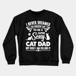 Super Sexy Cat Dad Crewneck Sweatshirt